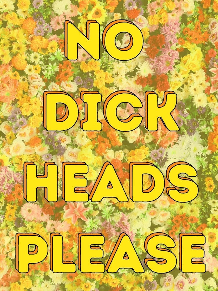 No Dick Heads Please - Floral Print