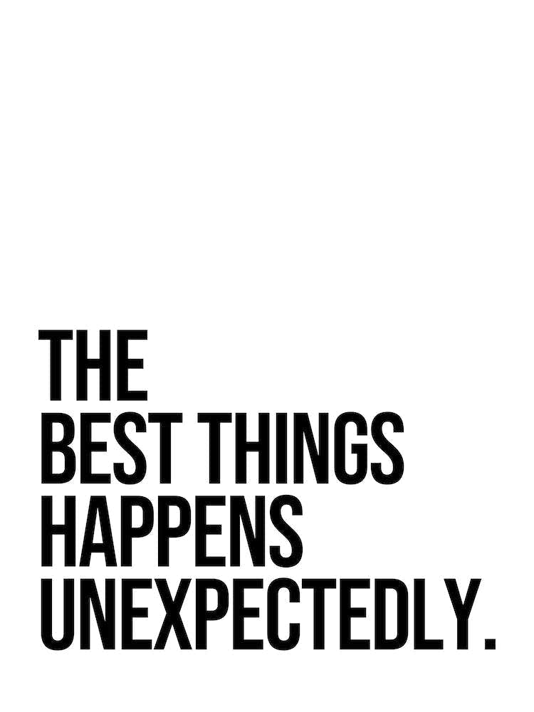The Best Things Happens Unexpectedly