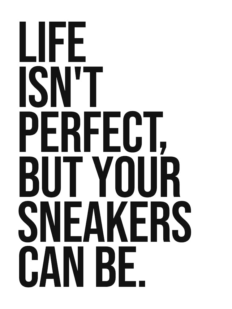 Life isn't perfect but your sneakers can be quote, humor, funny, sneakerhead, shoes, fashion, vibes, mood, sassy, cool, cute, quotes, saying, phrases