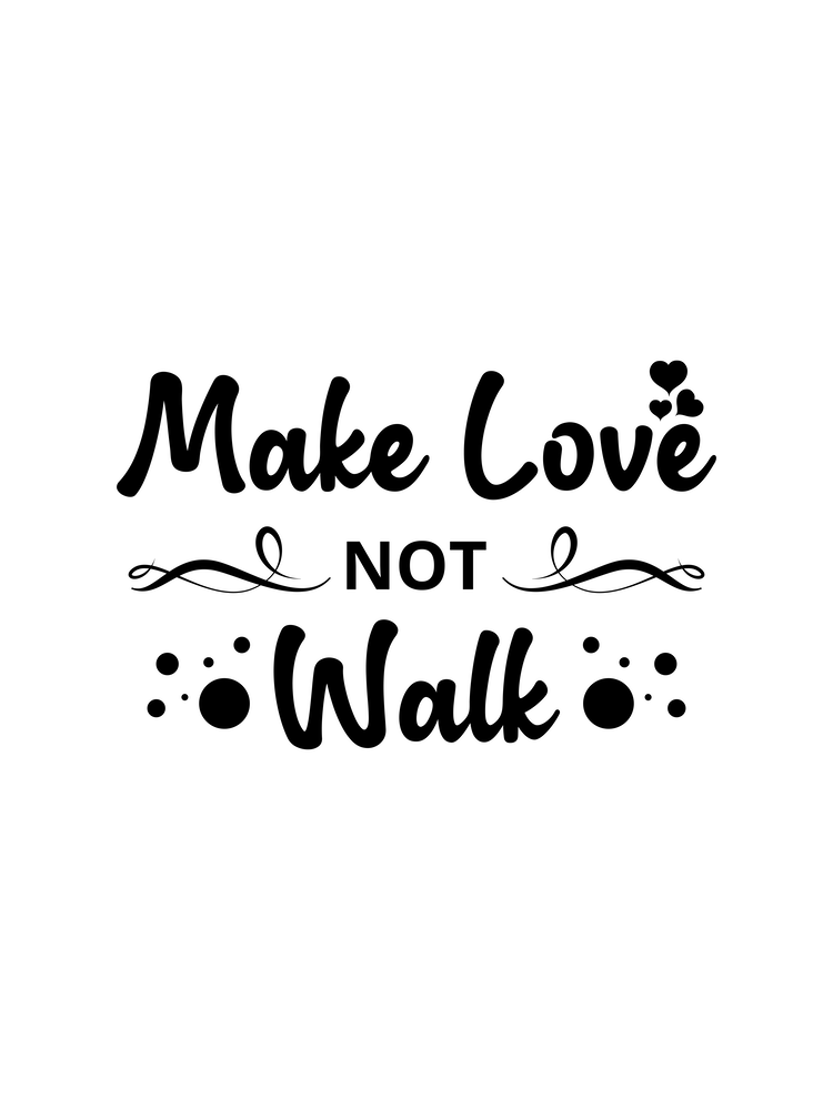 Make Love Not Walk