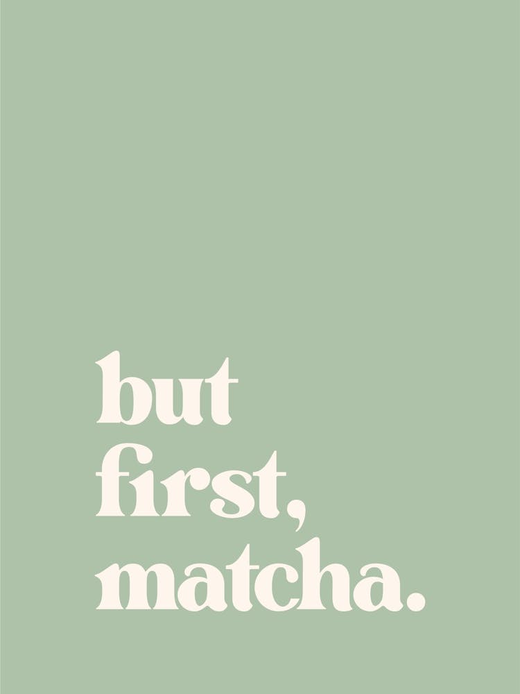 But First Matcha - Sage Green Kitchen