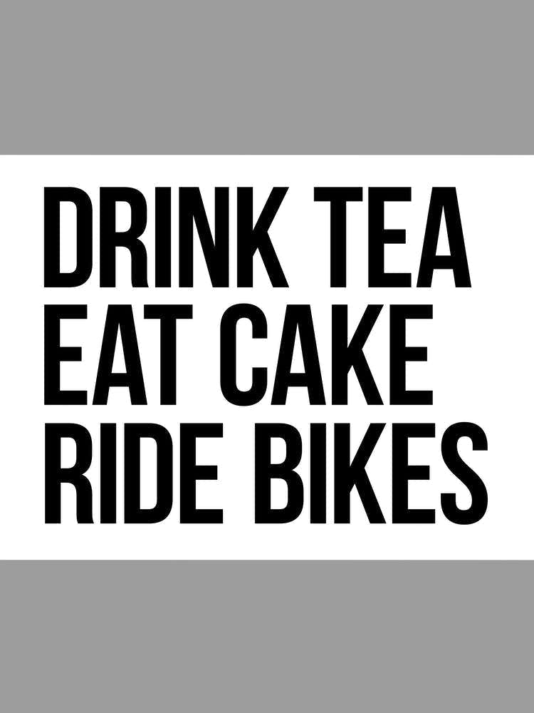 Cycling Print | Drink Tea Eat Cake Ride Bikes | Bike Wall Art