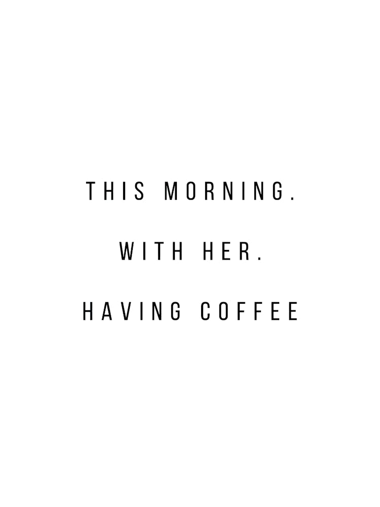 This Morning With Her Having Coffee 1