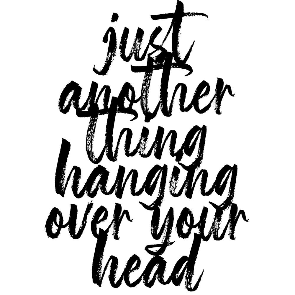 Just Another Thing Hanging Over Your Head Bold Script Square