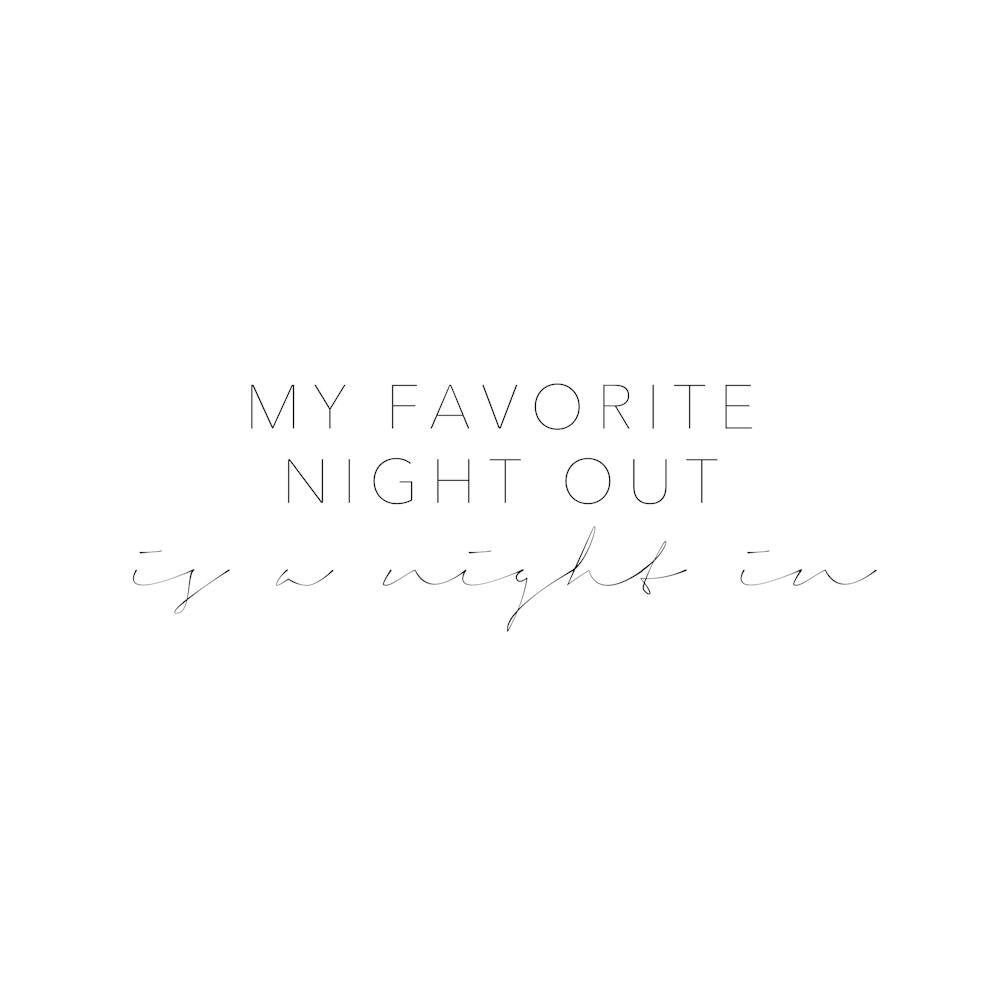 My Favorite Night Out Is A Night In
