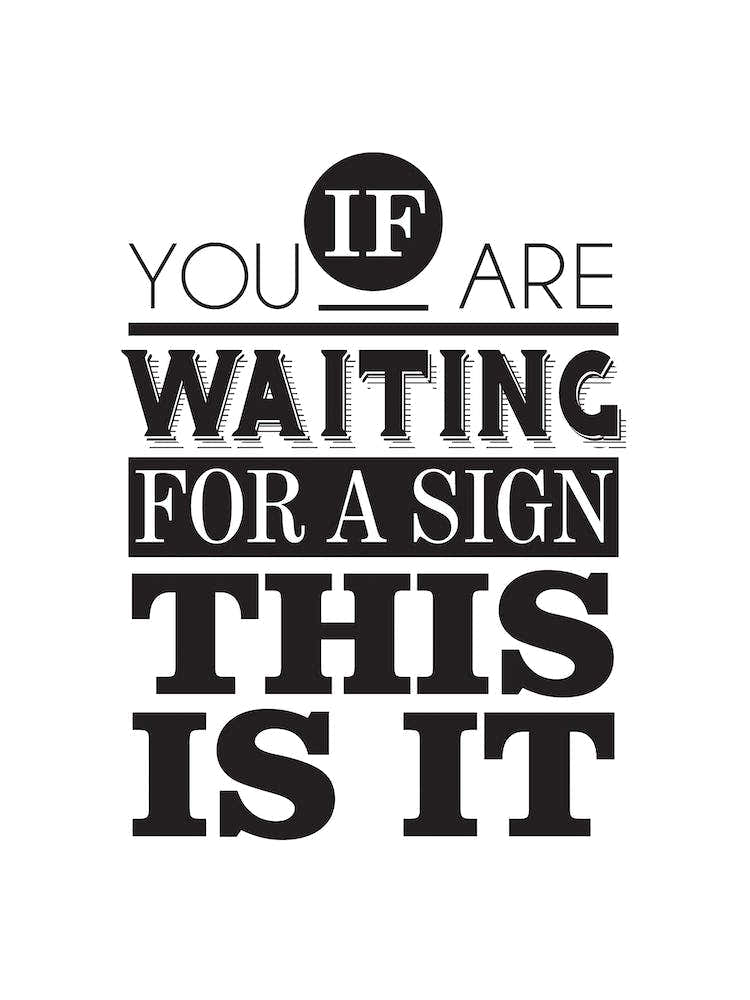 If Youre Waiting For A Sign, This Is It