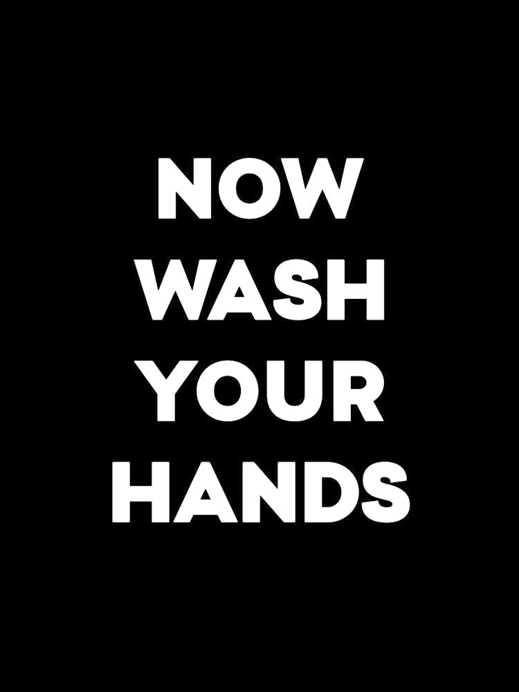 Now Wash Your Hands