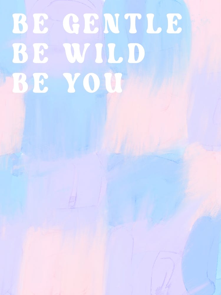 Be gentle be wild be you