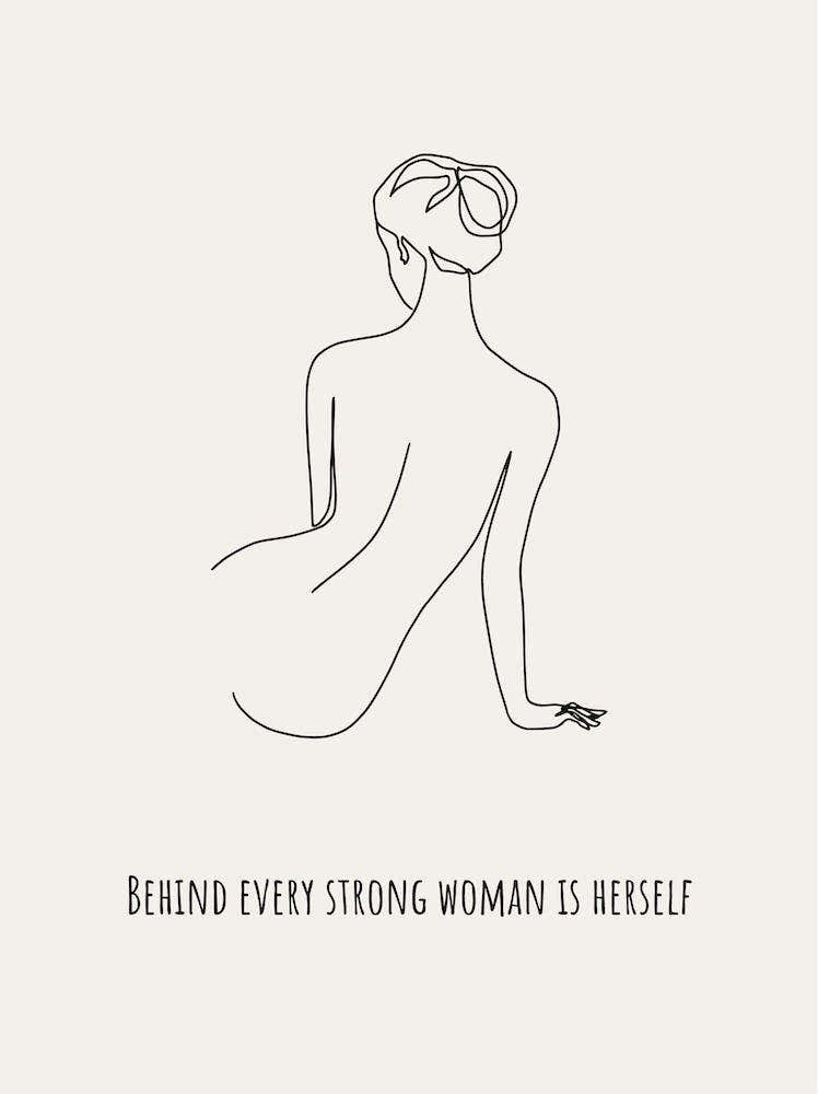Behind every strong woman is herself