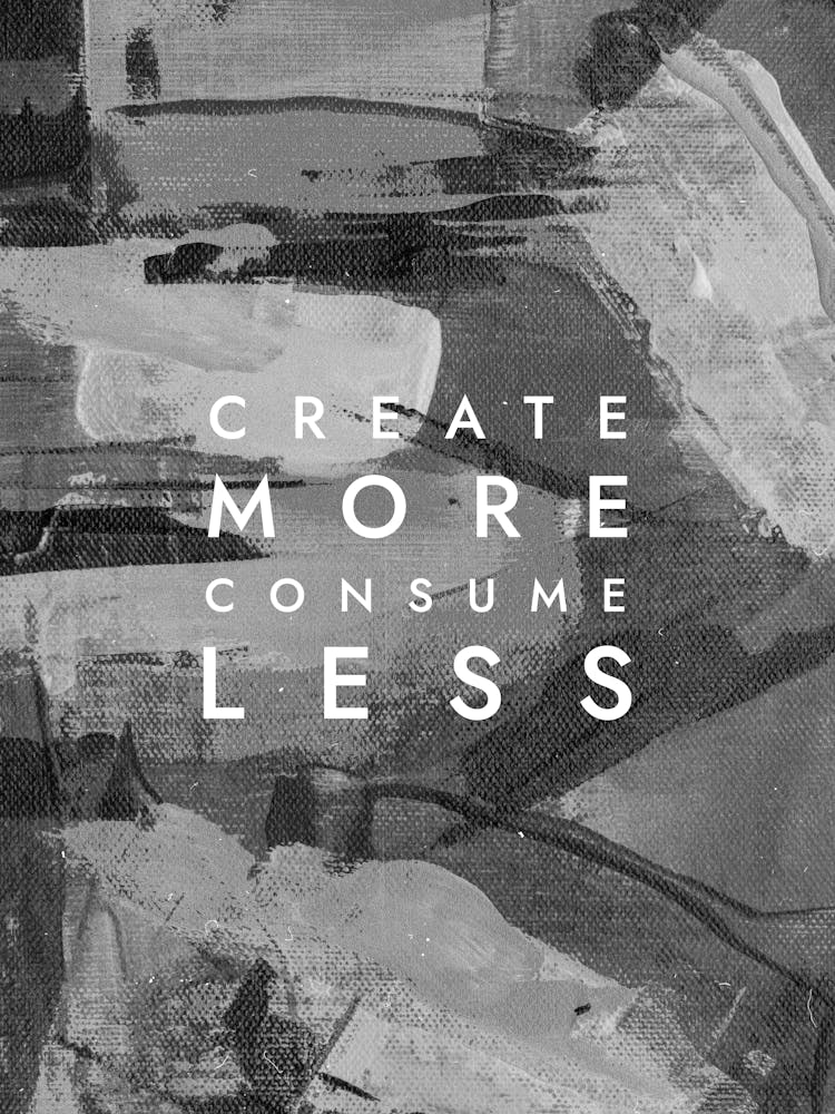 Create More Consume Less