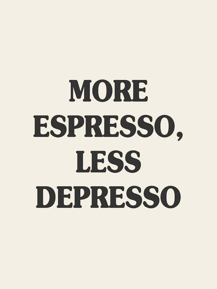 More Espresso Less Depresso Quote