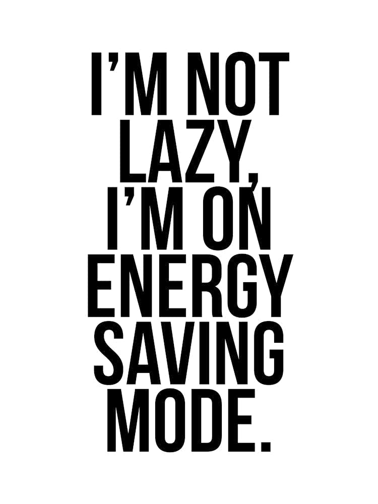 I Am Not Lazy I Am On Energy Saving Mode