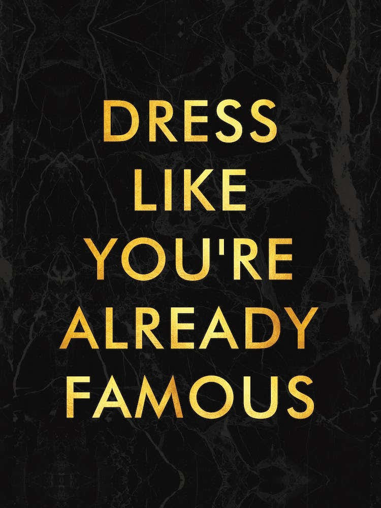 Dress Like Youre Already Famous