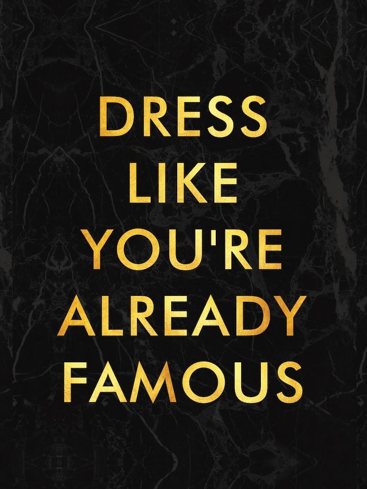 Dress Like Youre Already Famous