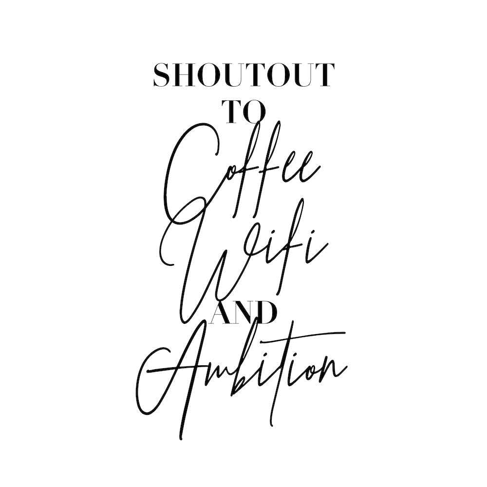Shoutout To Coffee Wifi And Ambition Square