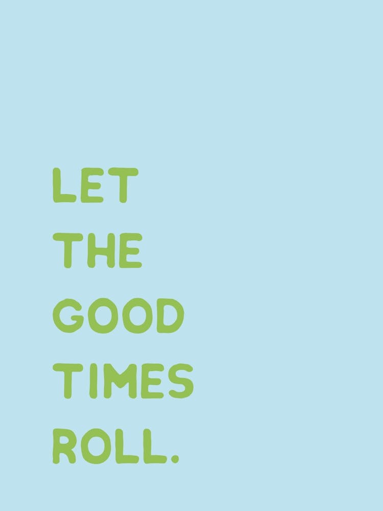 Let The Good Times Roll - light blue