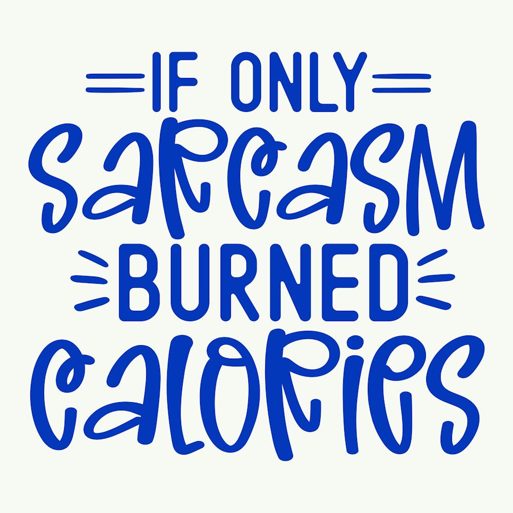 if Only Sarcasm Burned Calories 1