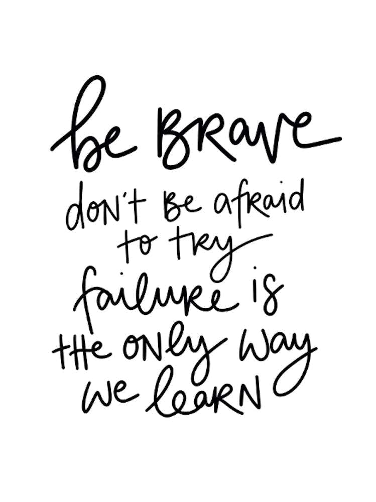 Be Brave Don'T Be Afraid To Fail