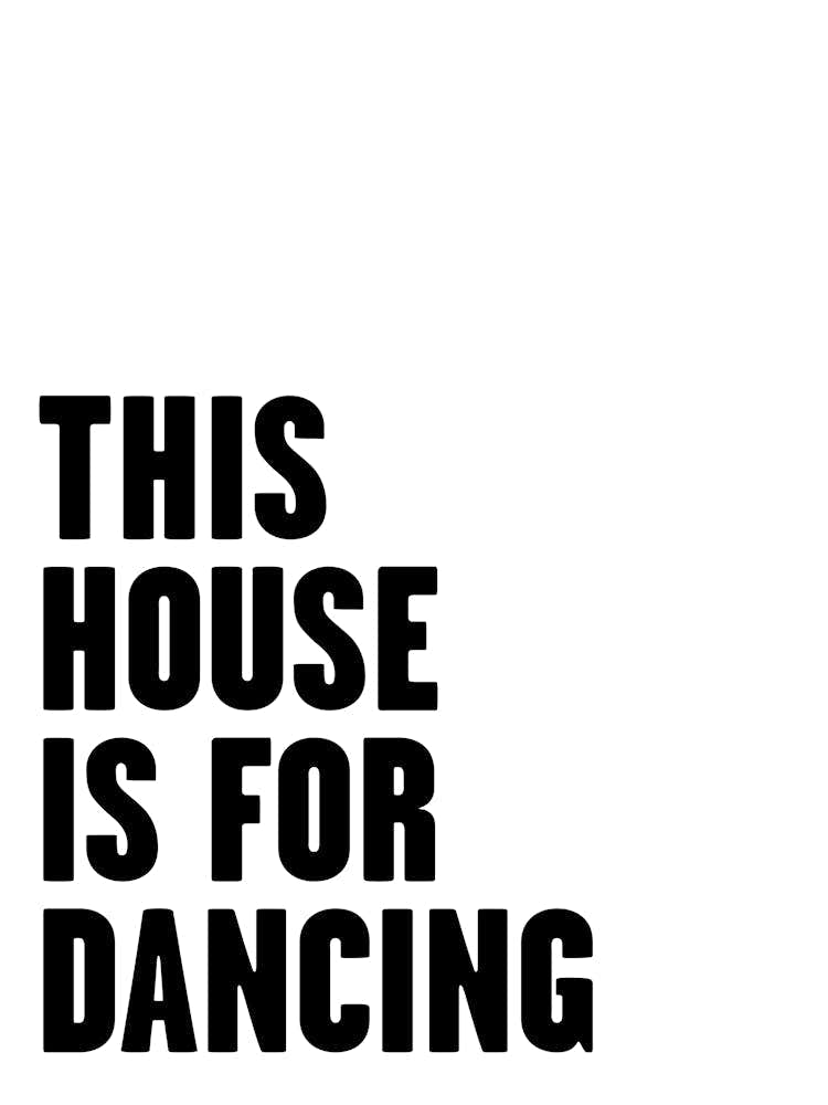 This House Is For Dancing