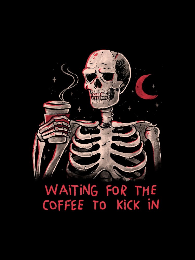 Waiting For The Coffee To Kick In - Funny Sarcasm Dark Humor Coffee Skull Gift 1