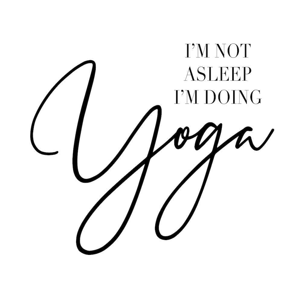 I Am Not Asleep Iam Doing Yoga