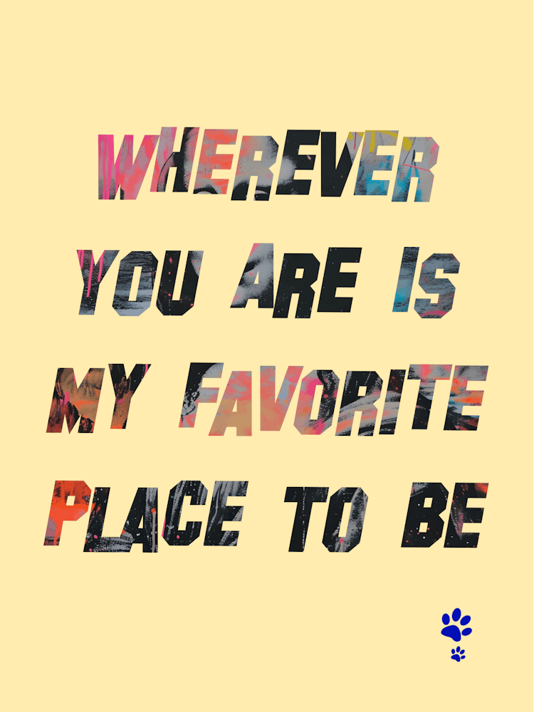Wherever You Are Is My Favorite Place To Be