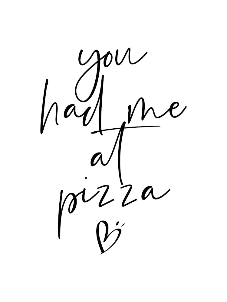 You Had Me At Pizza