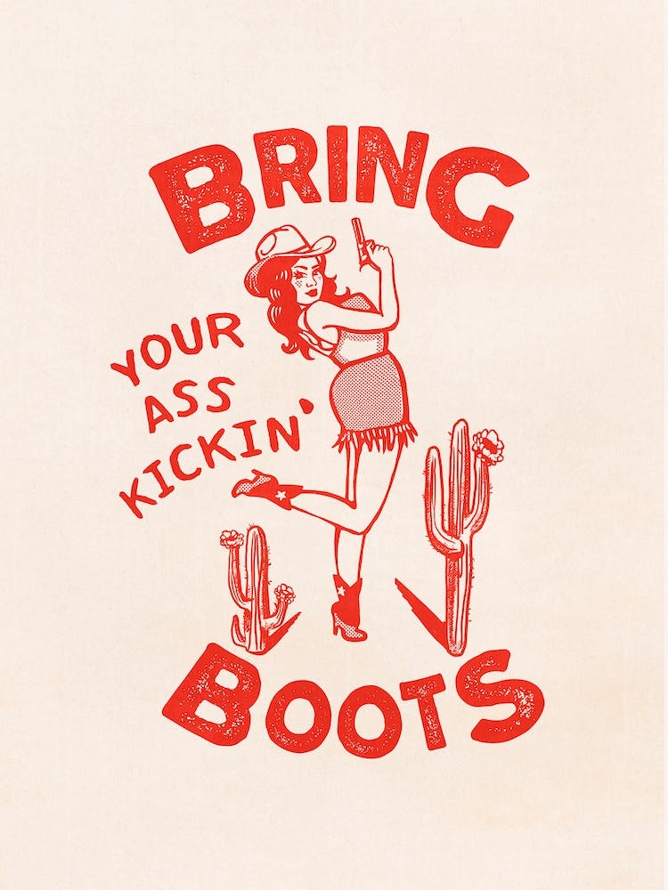Bring Your Ass Kickin Boots Cowgirl