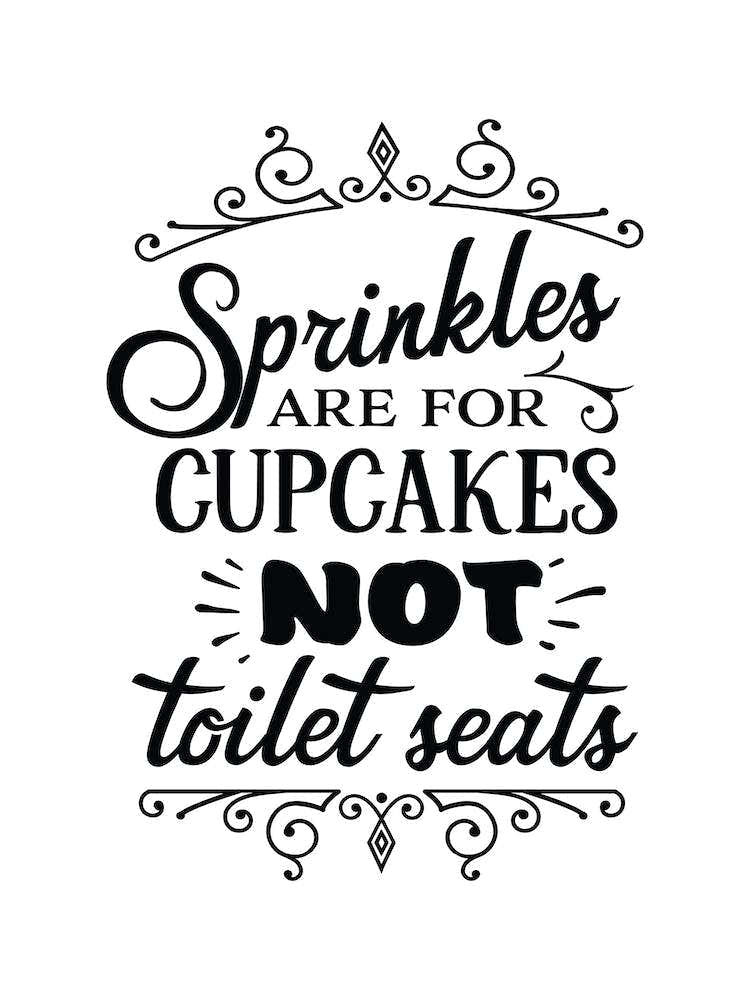Sprinkles Are For Cupcakes Not Toilet Seats