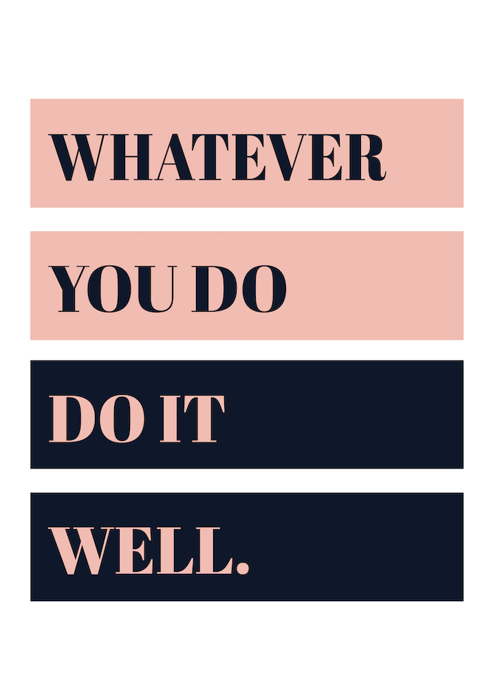 What Ever You Do Do It Well