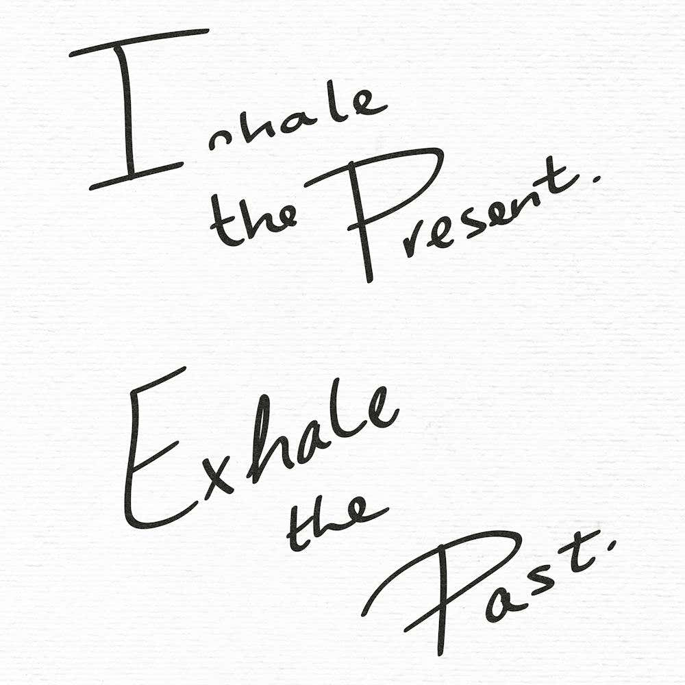 Inhale The Present Exhale The Past - Motivational Quotes