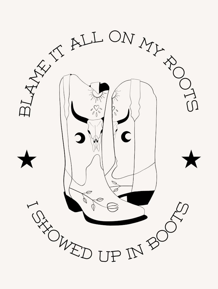 Showed Up In Boots B&W