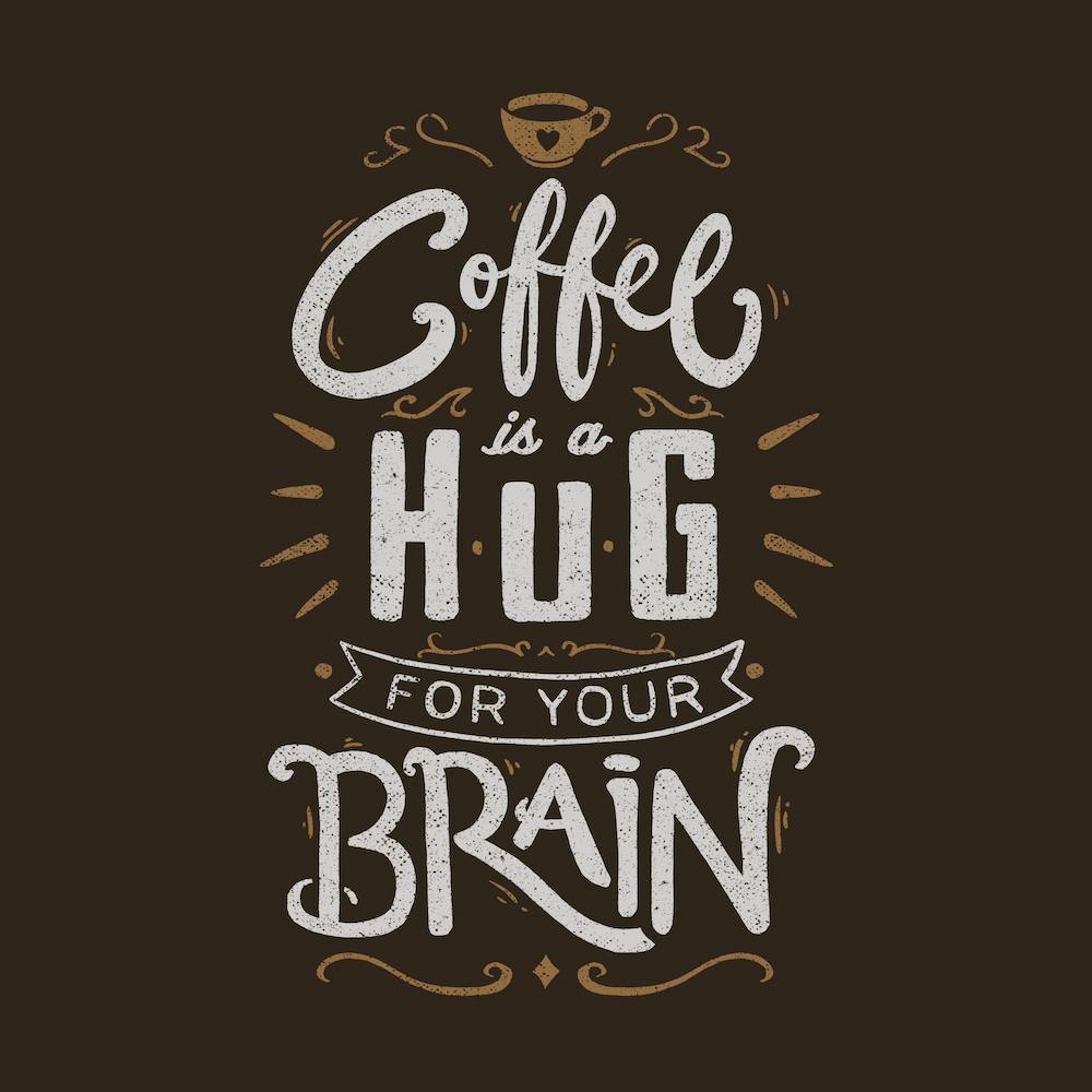 Coffee is a Hug for the Brain