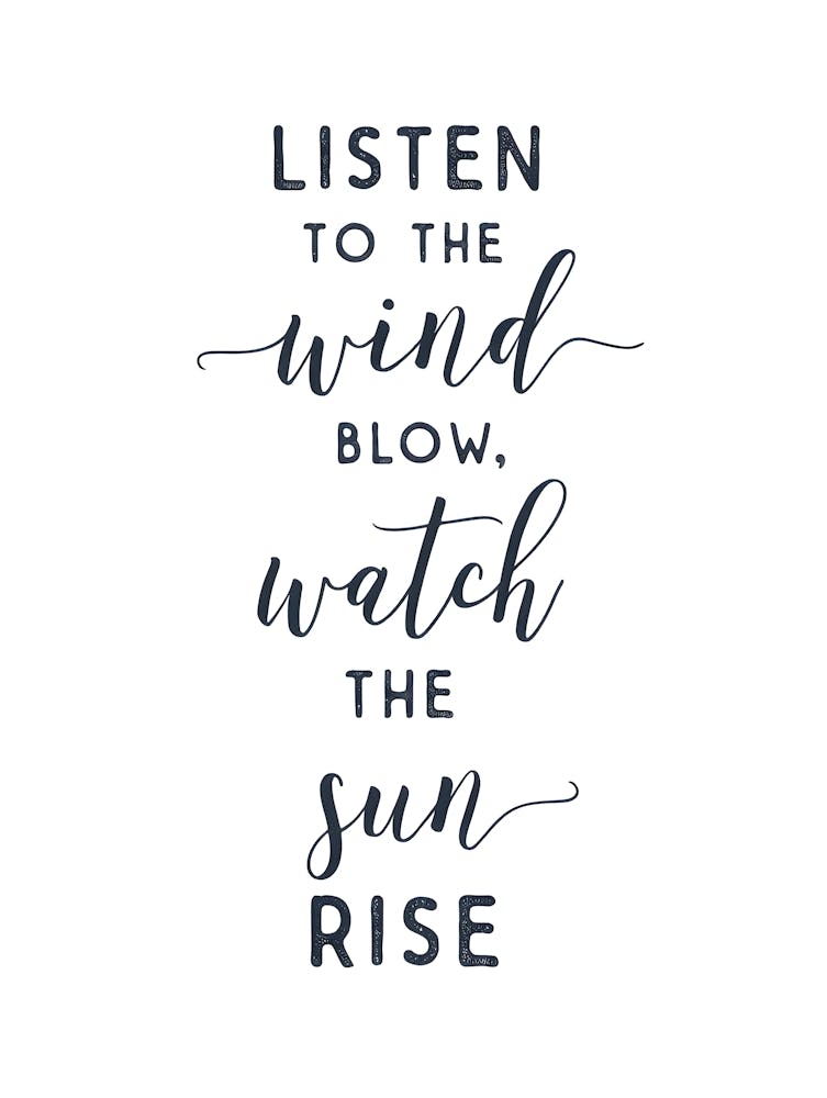 "Listen To The Wind, Watch The Sun Rise" Nature Quote Print - Inspirational Wall
