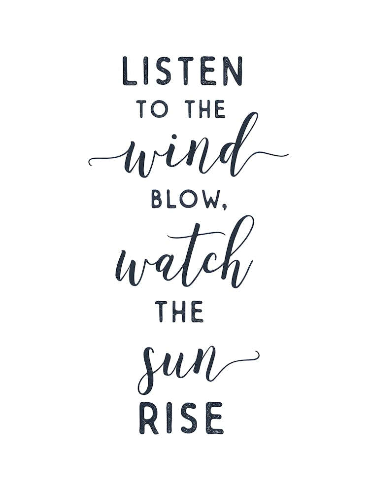 "Listen To The Wind, Watch The Sun Rise" Nature Quote Print - Inspirational Wall