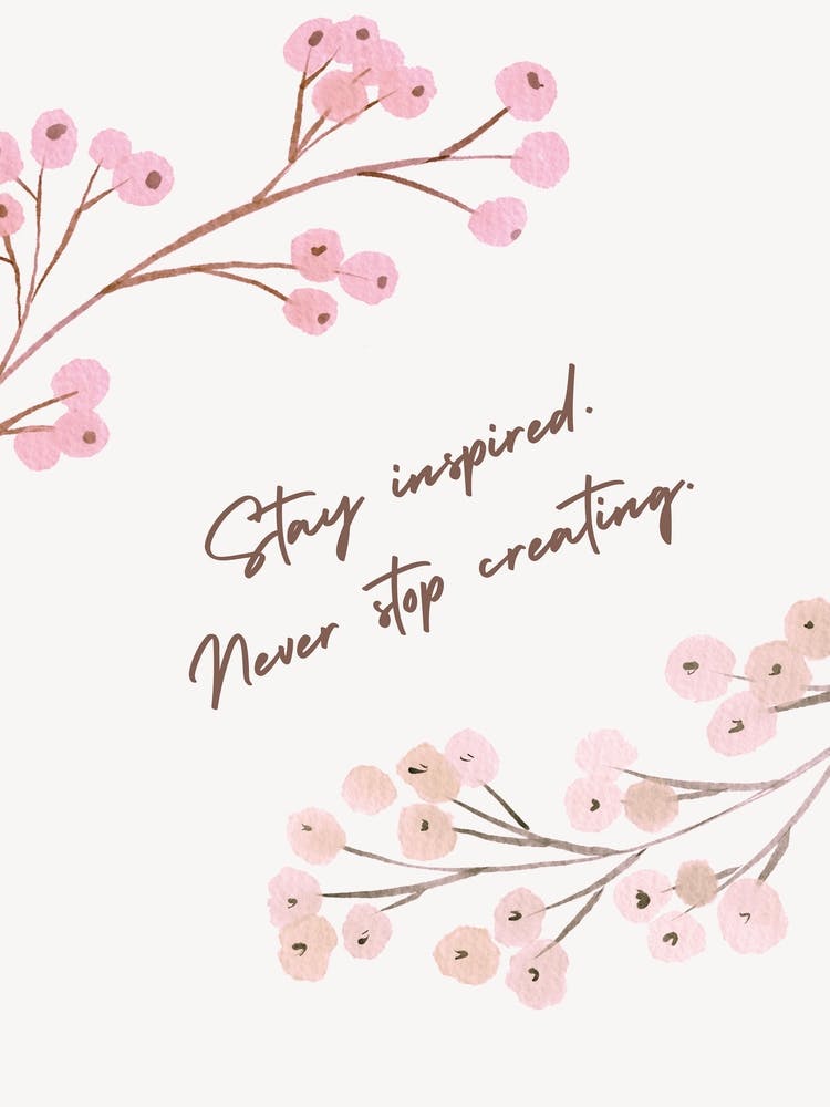 Stay Inspired Never Stop Creating