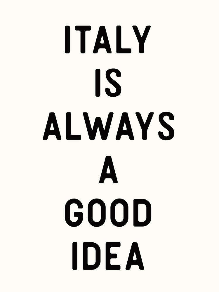 Italy is Always a Good Idea - Funny Quote Art Travel Print
