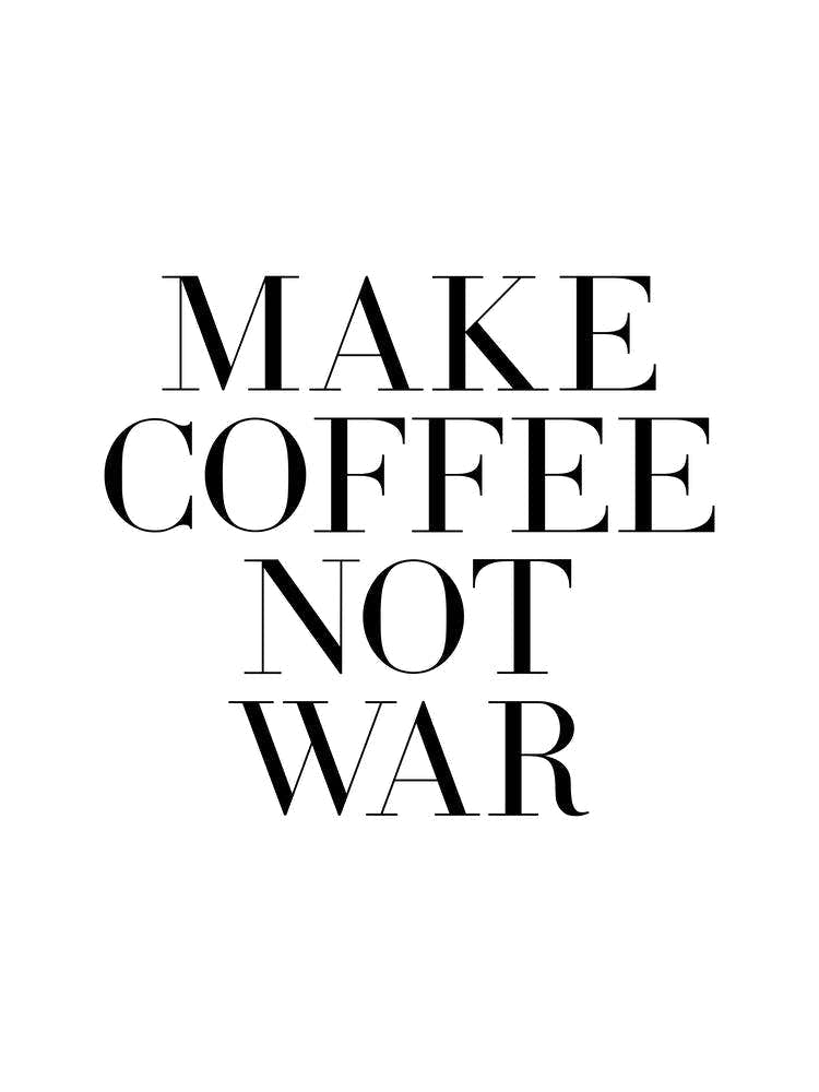 Make Coffeee Not War