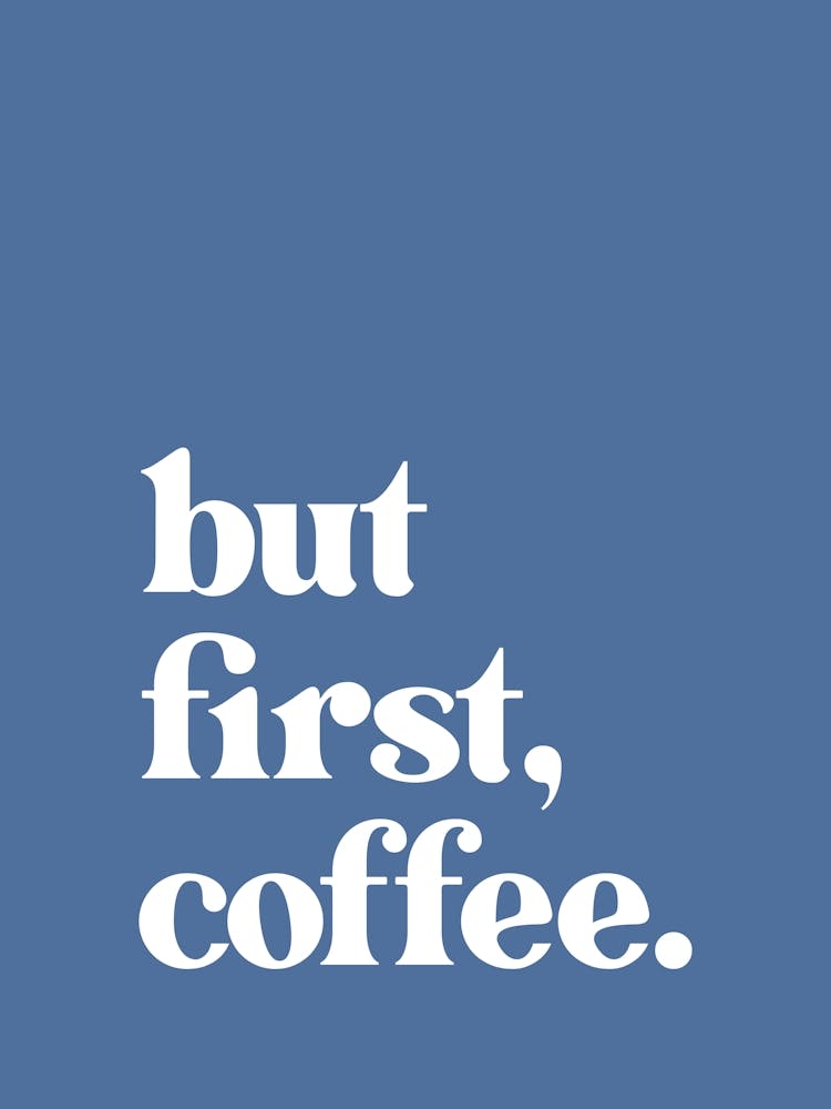 But First Coffee - Blue