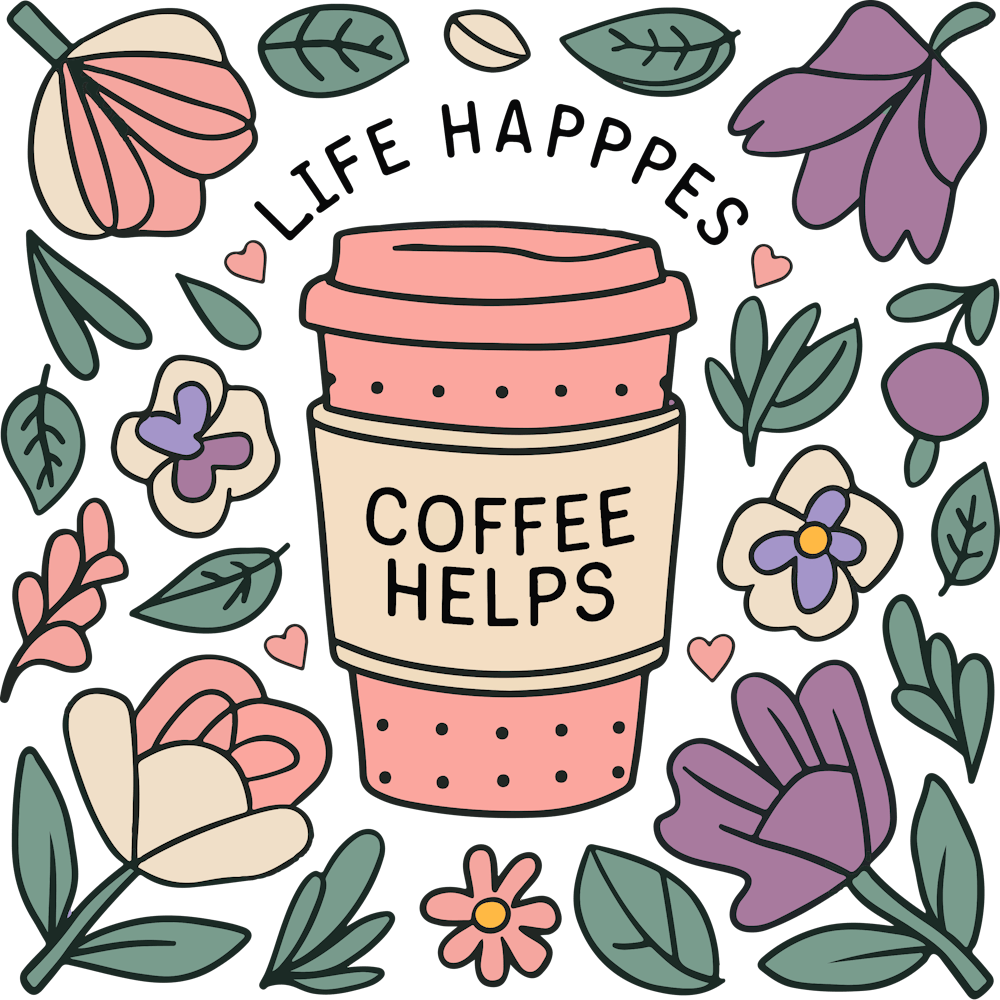 Life Happens Coffee Helps