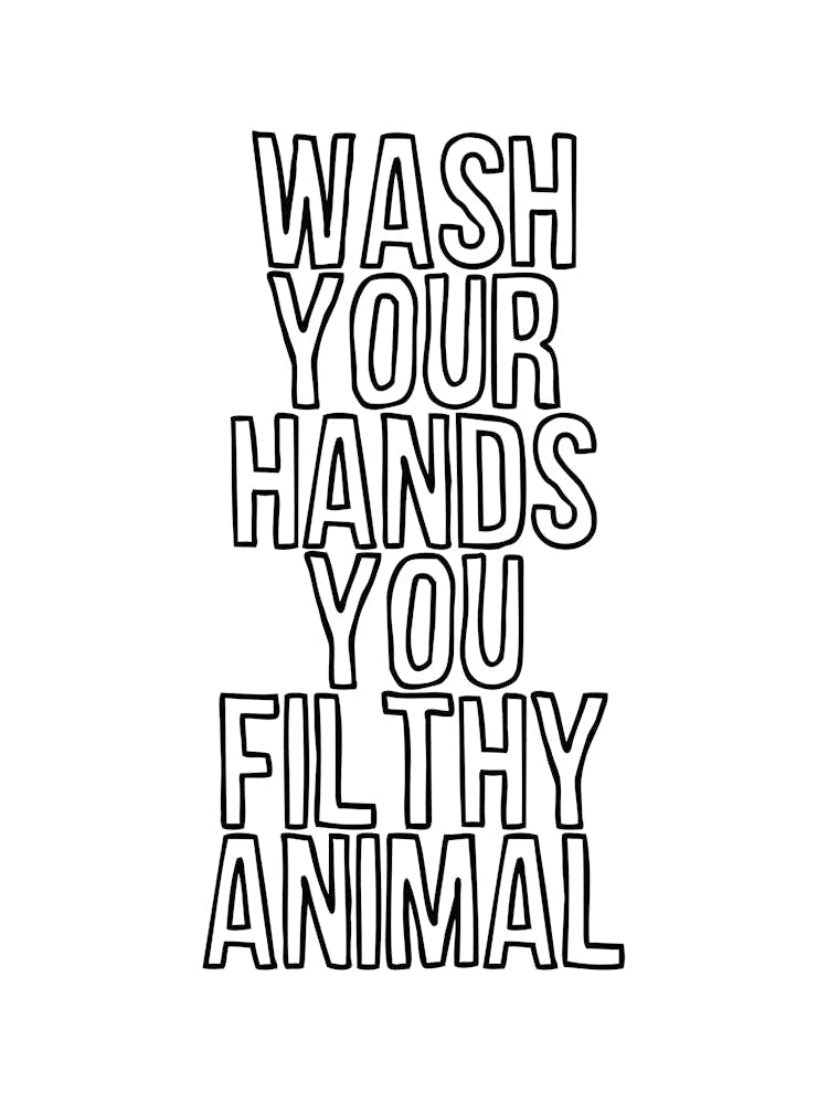 Wash Your Hands Filthy Animal