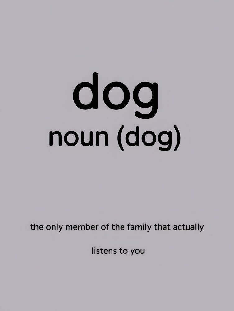 Funny Dog Quote Print - The only member of the family that actually listens to you