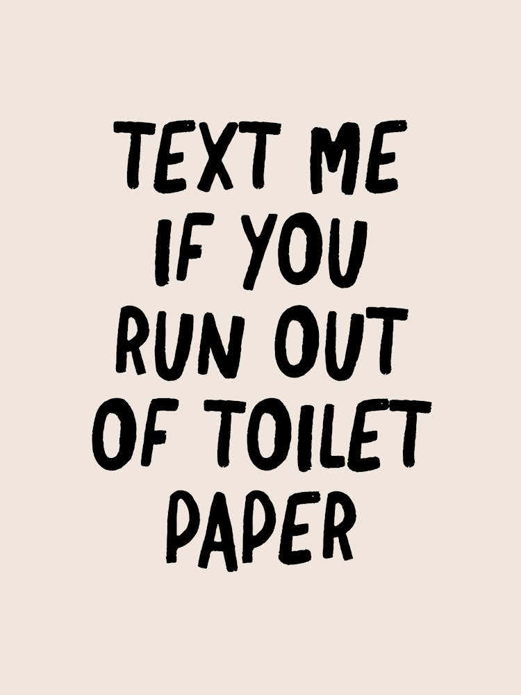 Text Me If You Run Out of Toilet Paper - Bathroom