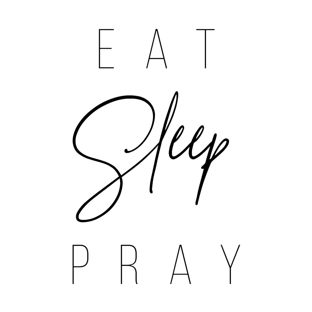 Eat Sleep Pray