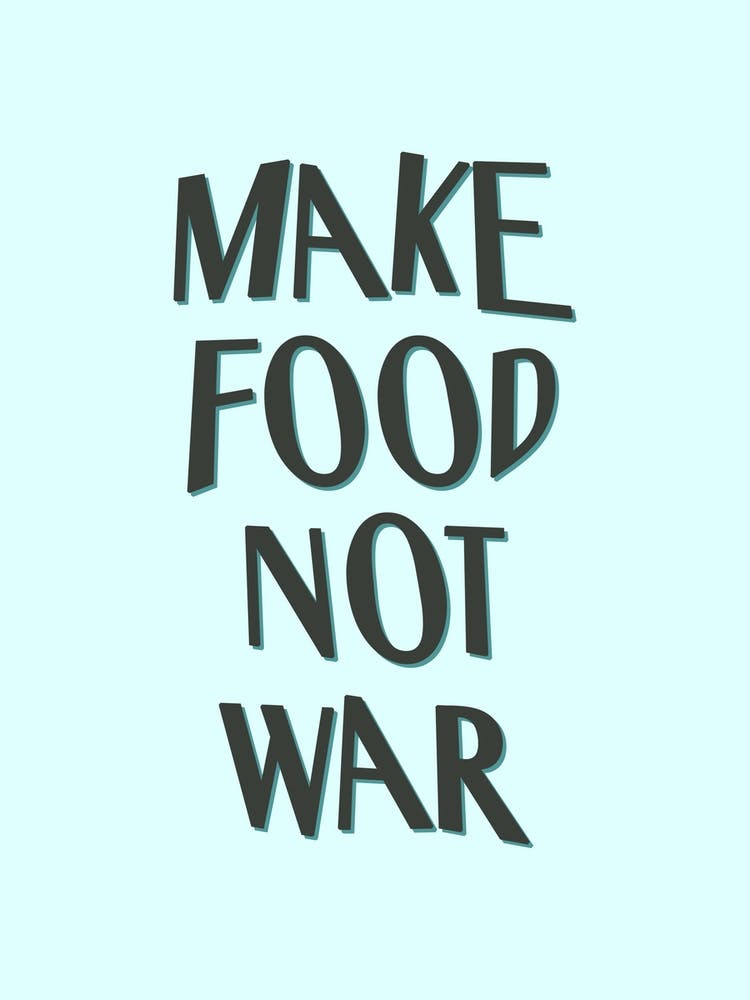 Make Food Not War