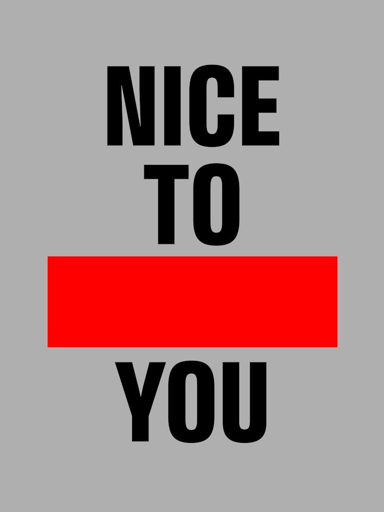 Nice To You