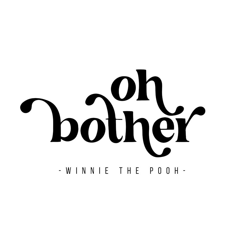 Oh Bother. -Winnie the Pooh Quote 1