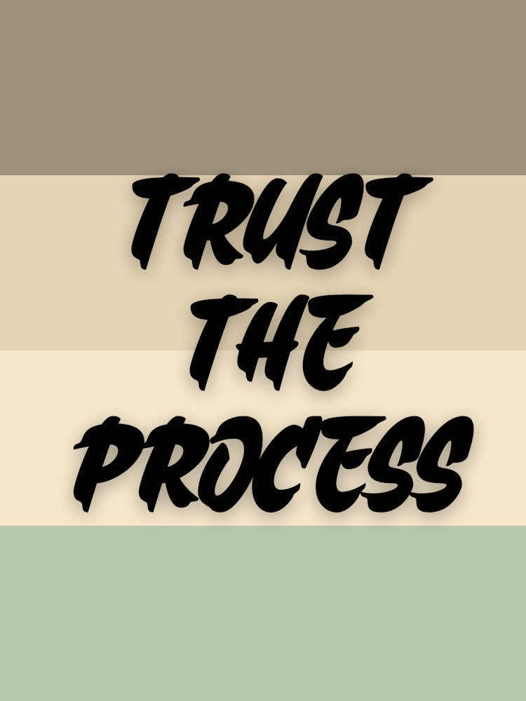 Trust the process. Motivational quote