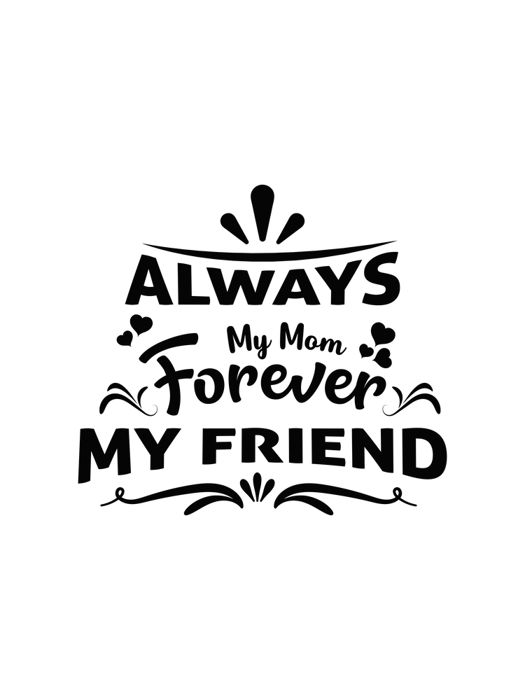 Always My Mom Forever My Friend