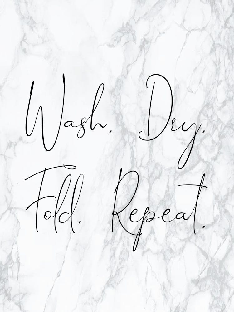 Wash Dry Fold Repeat